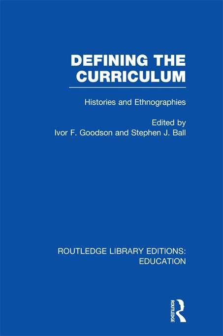 Defining The Curriculum by Ivor F. Goodson, Stephen Ball