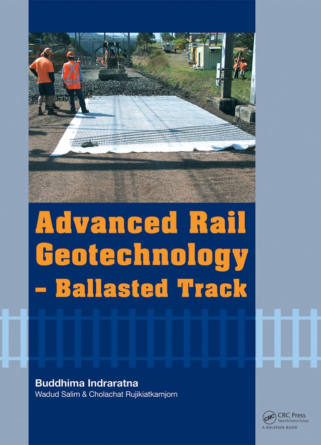 Advanced Rail Geotechnology - Ballasted Track by Buddhima Indraratna, Cholachat Rujikiatkamjorn, Wadud Salim