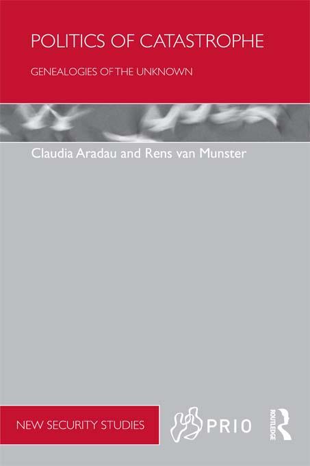 Politics of Catastrophe by Claudia Aradau, Rens Van Munster