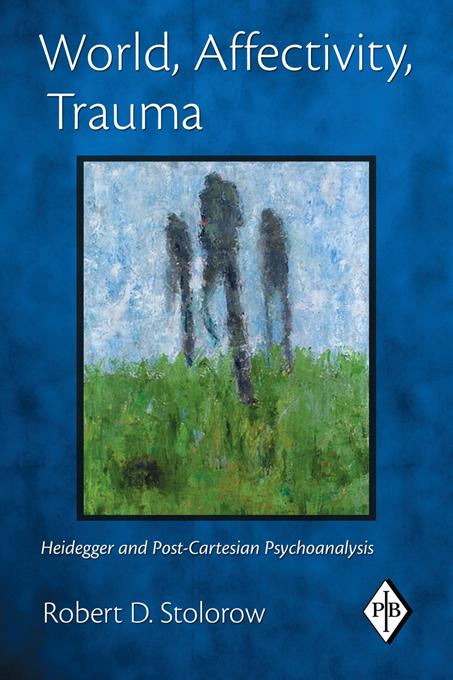 World, Affectivity, Trauma by Robert D. Stolorow