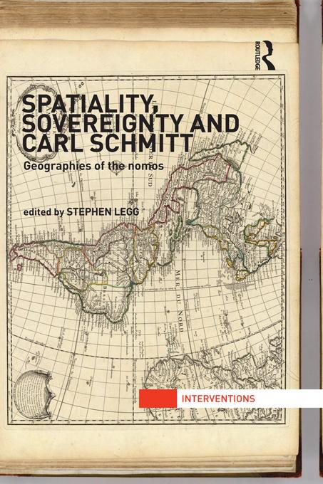 Spatiality, Sovereignty and Carl Schmitt by Stephen Legg