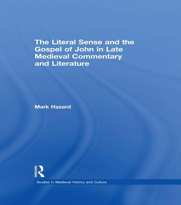 The Literal Sense and the Gospel of John in Late Medieval Commentary and Literature by MArk Hazard