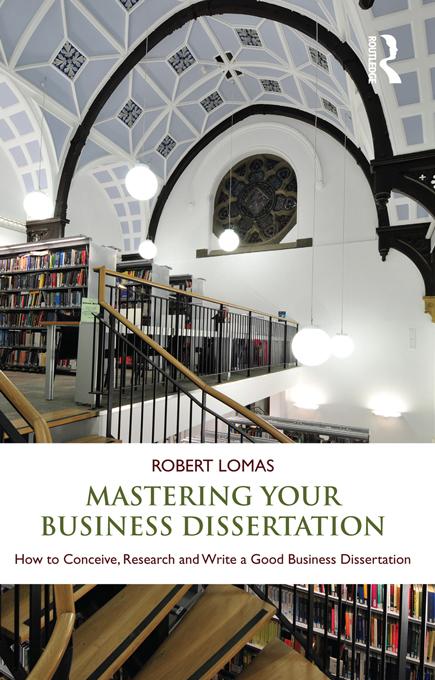 Mastering Your Business Dissertation by Robert Lomas