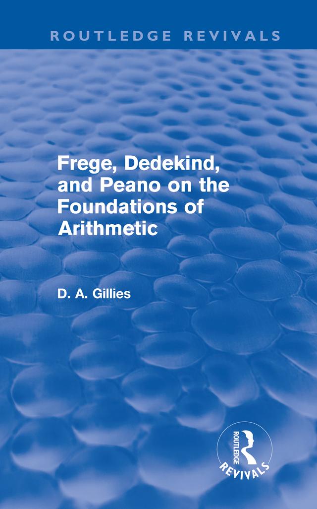 Frege, Dedekind, and Peano on the Foundations of Arithmetic (Routledge Revivals) by Donald Gillies