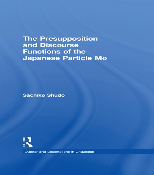 The Presupposition and Discourse Functions of the Japanese Particle Mo by Sachiko Shudo