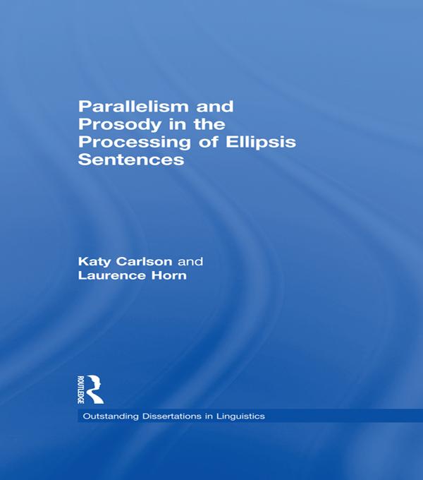 Parallelism and Prosody in the Processing of Ellipsis Sentences by Katy Carlson, Laurence Horn