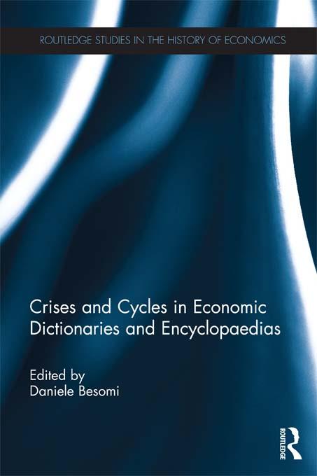 Crises and Cycles in Economic Dictionaries and Encyclopaedias by Daniele Besomi