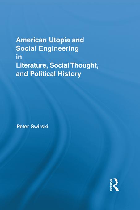 American Utopia and Social Engineering in Literature, Social Thought, and Political History by Peter Swirski