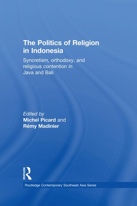 The Politics of Religion in Indonesia by Michel Picard, Rémy Madinier