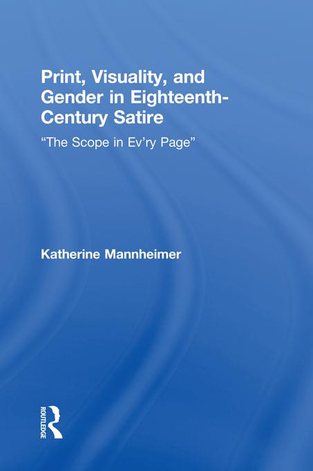 Print, Visuality, and Gender in Eighteenth-Century Satire by Katherine Mannheimer