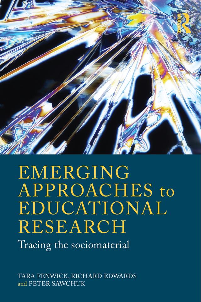 Emerging Approaches to Educational Research by Peter Sawchuk, Richard Edwards, Tara Fenwick