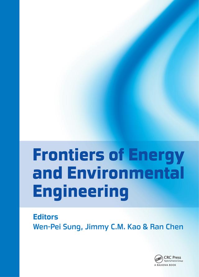 Frontiers of Energy and Environmental Engineering by Jimmy C.M. Kao, Ran Chen, Wen-Pei Sung