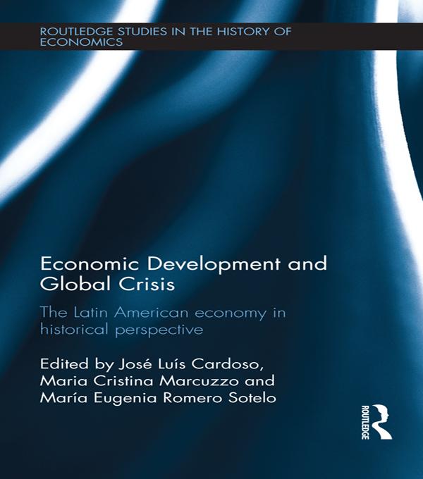 Economic Development and Global Crisis by José Luís Cardoso, Maria Cristina Marcuzzo, María Eugenia Romero Sotelo