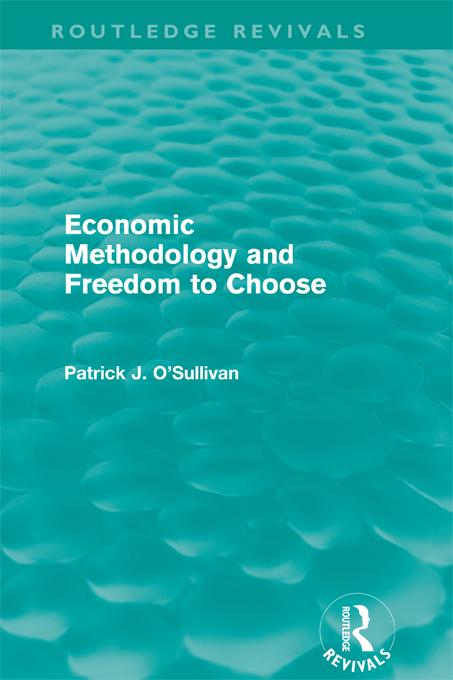 Economic Methodology and Freedom to Choose (Routledge Revivals) by Patrick O'Sullivan