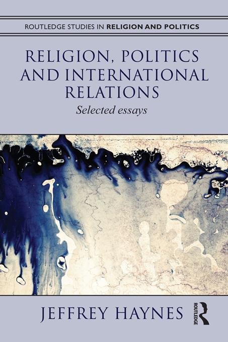 Religion, Politics and International Relations by Jeff Haynes