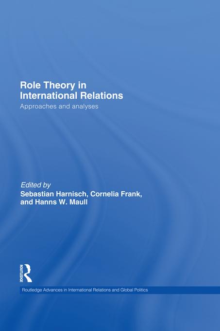 Role Theory in International Relations by Cornelia Frank, Hanns W Maull, Sebastian Harnisch