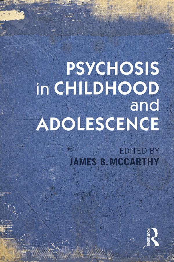 Psychosis in Childhood and Adolescence by James B. McCarthy