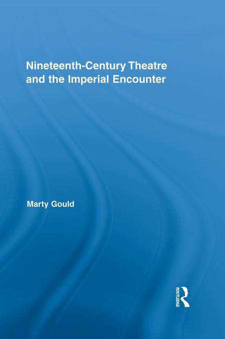 Nineteenth-Century Theatre and the Imperial Encounter by Marty Gould