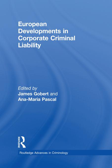 European Developments in Corporate Criminal Liability by Ana-Maria Pascal, James Gobert