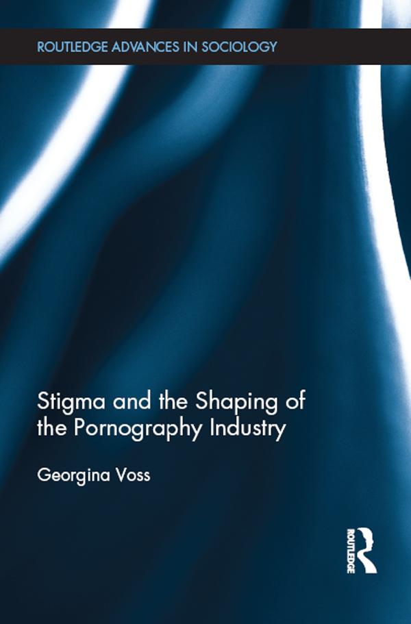 Stigma and the Shaping of the Pornography Industry by Georgina Voss