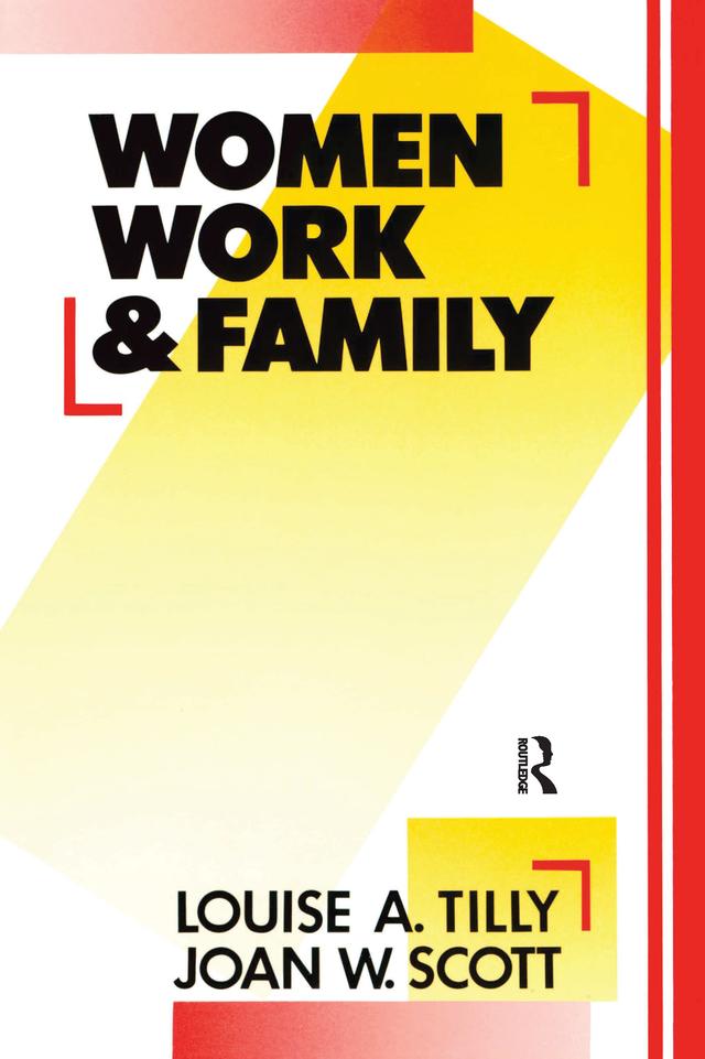 Women, Work and Family by Joan W. Scott, Louise A. Tilly