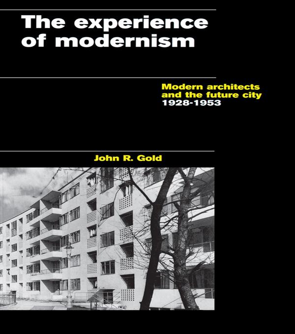 The Experience of Modernism by John R. Gold