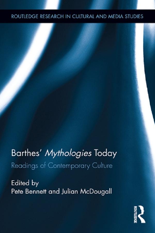 Barthes' Mythologies Today by Julian McDougall, Pete Bennett