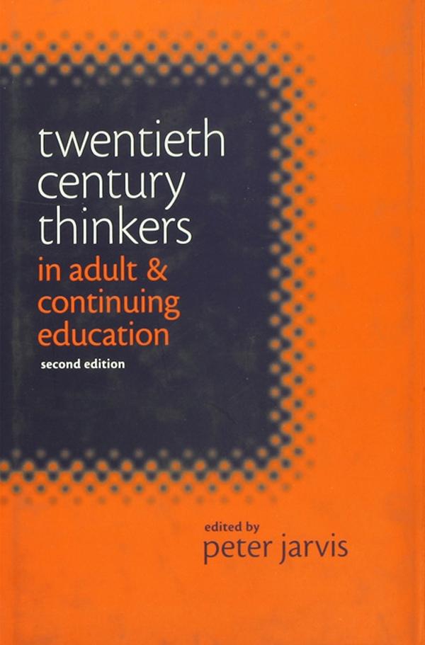 Twentieth Century Thinkers in Adult and Continuing Education by Jarvis Peter