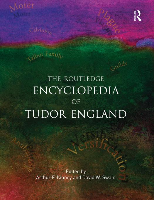 The Routledge Encyclopedia of Tudor England by Arthur F. Kinney, David Swain, Eugene D. Hill, William A. Long