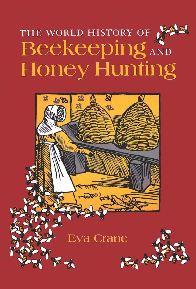 The World History of Beekeeping and Honey Hunting by Eva Crane