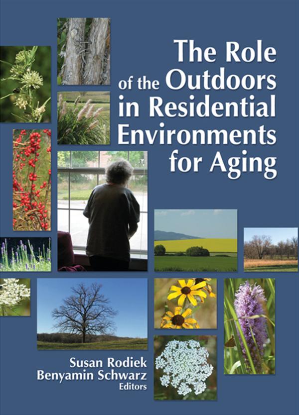 The Role of the Outdoors in Residential Environments for Aging by Benyamin Schwarz, Susan Rodiek