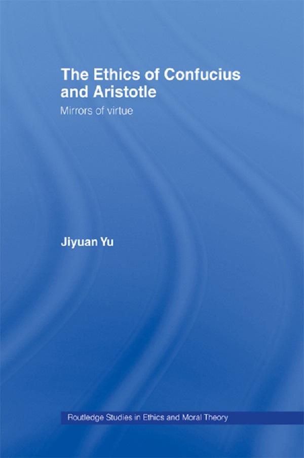 The Ethics of Confucius and Aristotle by Jiyuan Yu
