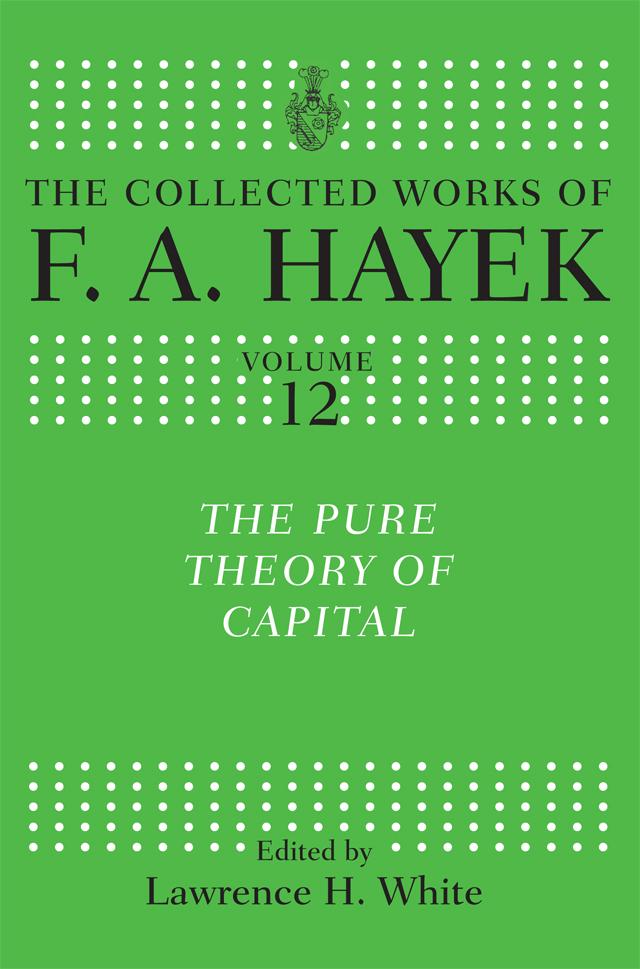 The Pure Theory of Capital by F. A. Hayek, Lawrence H. White