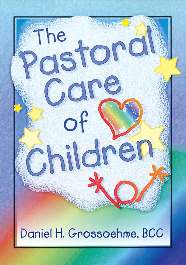 The Pastoral Care of Children by Harold G Koenig