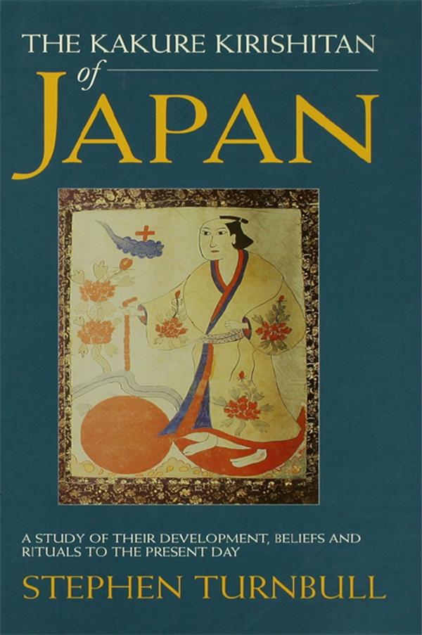The Kakure Kirishitan of Japan by Stephen Turnbull
