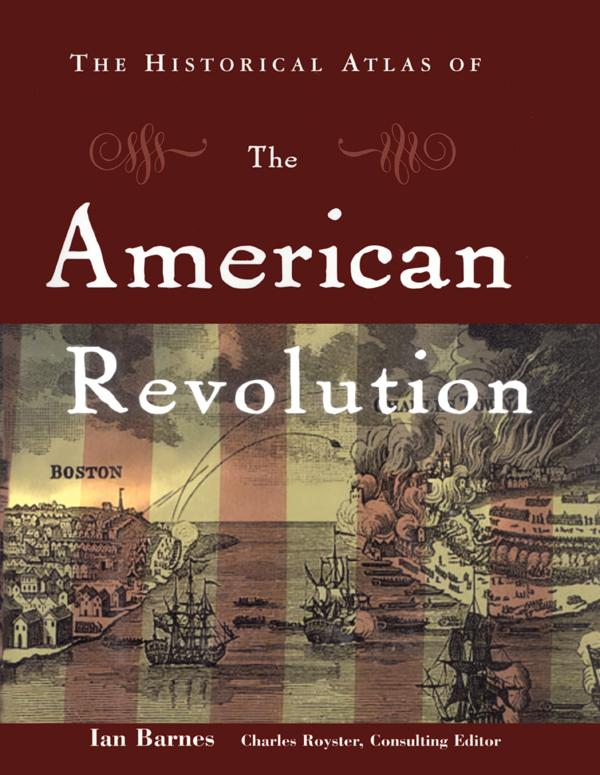 The Historical Atlas of the American Revolution by Charles Royster, Ian Barnes
