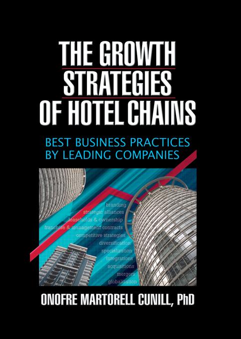 The Growth Strategies of Hotel Chains by Kaye Sung Chon, Onofre Martorel Cunill