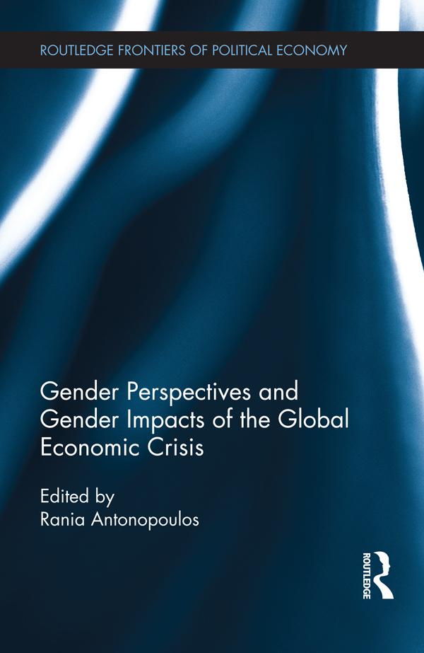 Gender Perspectives and Gender Impacts of the Global Economic Crisis by Rania Antonopoulos