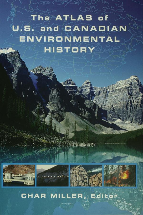 The Atlas of U.S. and Canadian Environmental History by Char Miller