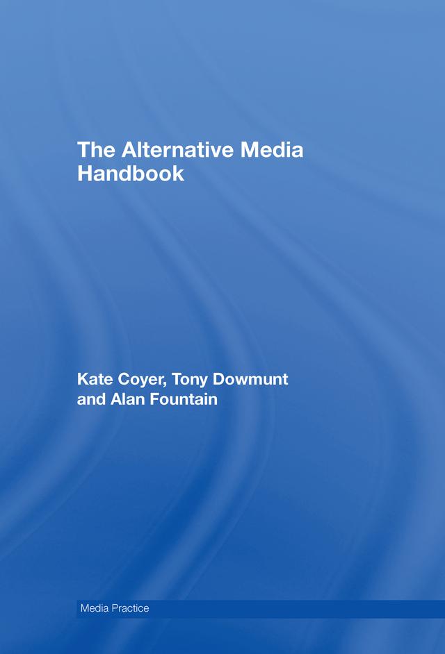 The Alternative Media Handbook by Alan Fountain, Kate Coyer, Tony Dowmunt