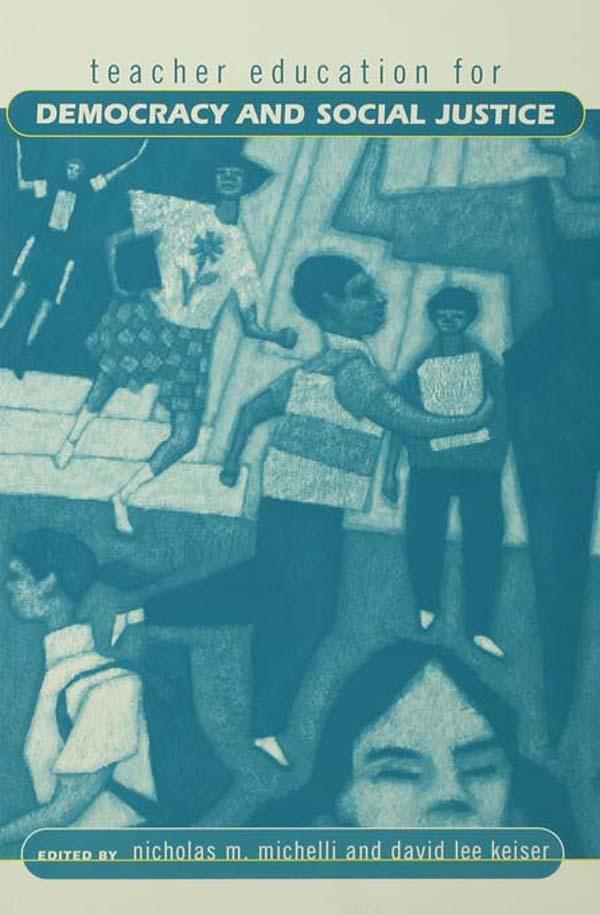 Teacher Education for Democracy and Social Justice by David Lee Keiser, Nicholas M. Michelli
