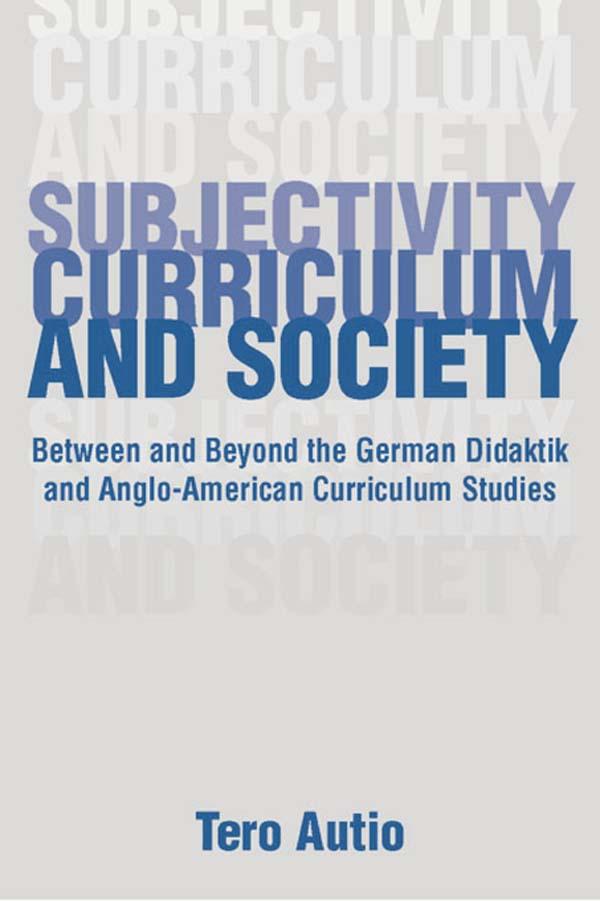 Subjectivity, Curriculum, and Society by Tero Autio