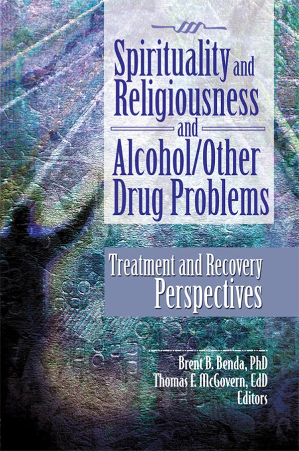 Spirituality and Religiousness and Alcohol/Other Drug Problems by Brent B. Benda, Thomas E. McGovern