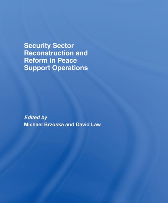 Security Sector Reconstruction and Reform in Peace Support Operations by Law David, Michael Brzoska