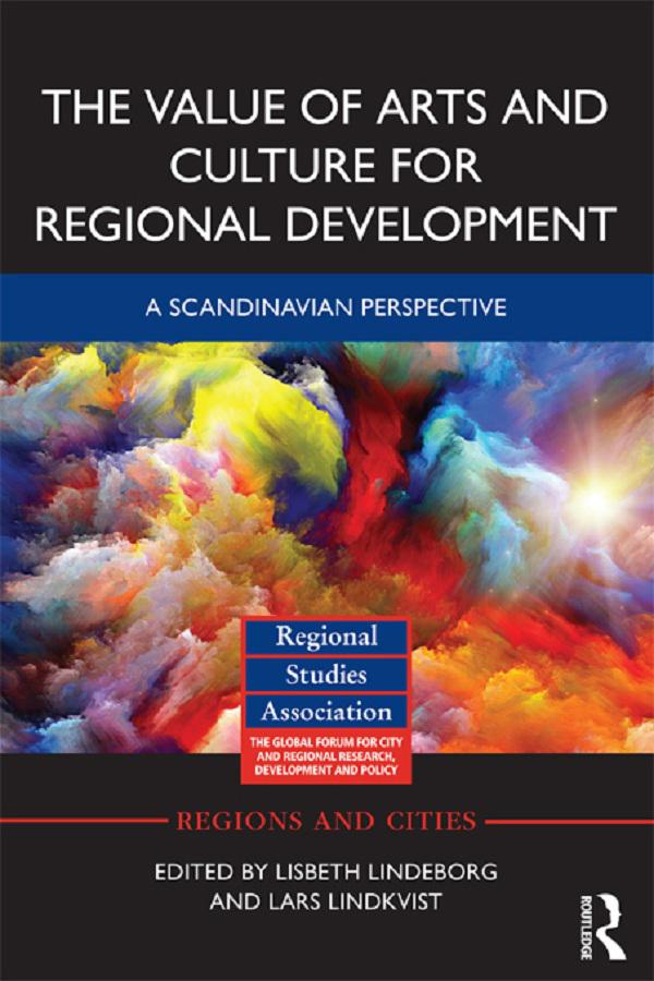 The Value of Arts and Culture for Regional Development by Lars Lindkvist, Lisbeth Lindeborg