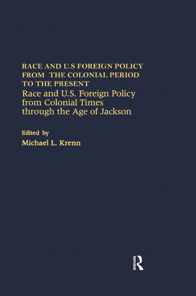 Race and U.S. Foreign Policy from Colonial Times Through the Age of Jackson by E. Nathaniel Gates