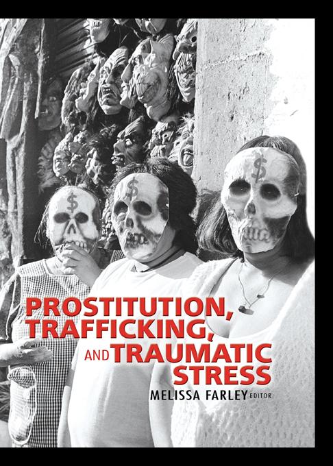 Prostitution, Trafficking, and Traumatic Stress by PhD, Melissa Farley
