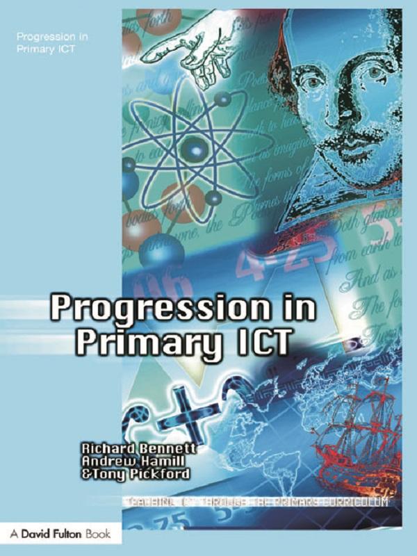 Progression in Primary ICT by Andrew Hamill, Richard Bennett, Tony Pickford