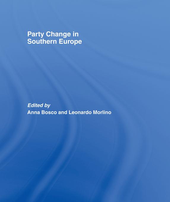 Party Change in Southern Europe by Anna Bosco, Leonardo Morlino