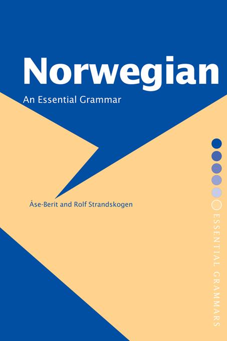 Norwegian: An Essential Grammar by ÅAse-Berit Strandskogen, Barbara White, Rolf Strandskogen